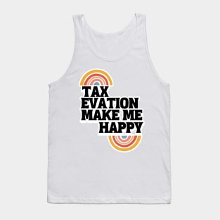 Tax evation make me happy Tank Top